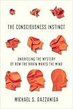 The Consciousness Instinct Unraveling The Mystery Of How The Brain Makes The Mind English Edition