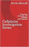 Cellphone Investigation Series Preparing Analyzing And Mapping Att Records Cell Phone Investigation Series Carrier Records Book 1