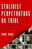 Stalinist Perpetrators On Trial Scenes From The Great Terror In Soviet Ukraine English Edition