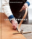 Leatherworks Traditional Craft For Modern Living Traditional Craftmodrn Living English Edition