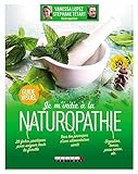 Je M'initie %C3%A0 La Naturopathie, Guide Visuel : 29 Fiches Pratiques Pour Soigner Toute La Famille   Tous Les Principes D'une Alimentation Sant%C3%A9