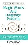 Magic Words And Language Patterns The Hypnotists Essential Guide To Crafting Irresistible Suggestions Handbook For Scriptless Hypnosis English Edition