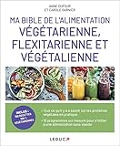 Ma Bible De L'alimentation V%C3%A9g%C3%A9tarienne, Flexitarienne Et V%C3%A9g%C3%A9talienne