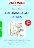 Automassages Express, C'est Malin : Douleurs Aux Cervicales, Aux Lombaires, Stress, Manque D'%C3%A9nergie... Soulagez Vos Maux Facilement !
