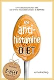 The Antihistamine Diet Lower Histamine Increase Dao And Reverse Histamine Intolerance In Six Weeks English Edition