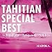 TAHITIAN SPECIAL BEST