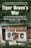 Tiger Bravos War An Epic Year With An Elite Airborne Rifle Company Of The 101st Airborne Divisions Wandering Warriors During The Height Of The Vietnam War