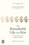 The Remarkable Life Of The Skin An Intimate Journey Across Our Surface English Edition