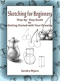 Sketching For Beginners Stepbystep Guide To Getting Started With Your Drawing English Edition