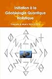 Initiation La Gobiologie Quantique Holistique Ou Comment Harmoniser Son Habitat Par La Gqh Une Synergie Modenre Entre Un Feng Shui Atypique Et Une Gobiologie Novatrice