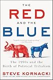 The Red And The Blue The 1990s And The Birth Of Political Tribalism English Edition