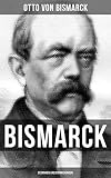 Bismarck Gedanken Und Erinnerungen Autobiografie German Edition