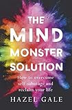 The Mind Monster Solution How To Overcome Selfsabotage And Reclaim Your Life English Edition
