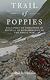 Trail Of Poppies Gallipoli To Yorkshire By Bicycle In Remembrance Of The Great War