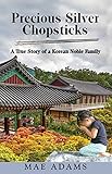Precious Silver Chopsticks A True Story Of A Korean Noble Family