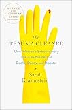 The Trauma Cleaner One Womans Extraordinary Life In The Business Of Death Decay And Disaster English Edition