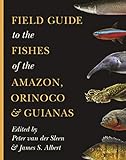 Field Guide To The Fishes Of The Amazon Orinoco And Guianas Princeton Field Guides Book 115 English Edition