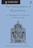 The Correspondence Of Reginald Pole Volume 4 A Biographical Companion The British Isles St Andrews Studies In Reformation History English Edition