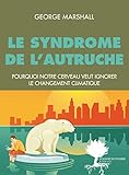 Le Syndrome De L'autruche: Pourquoi Notre Cerveau Est Programm%C3%A9 Pour Ignorer Le Changement Climatique (domaine Du Possible)