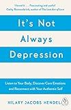 Its Not Always Depression A New Theory Of Listening To Your Body Discovering Core Emotions And Reconnecting With Your Authentic Self English Edition