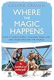 Where The Magic Happens How A Young Family Changed Their Lives And Sailed Around The World English Edition