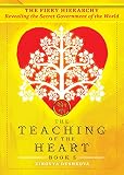 The Fiery Hierarchy Revealing The Secret Government Of The World The Teaching Of The Heart Book 5 English Edition