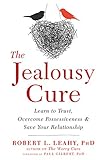The Jealousy Cure Learn To Trust Overcome Possessiveness And Save Your Relationship English Edition