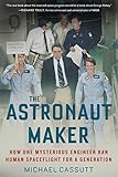 The Astronaut Maker How One Mysterious Engineer Ran Human Spaceflight For A Generation English Edition