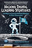 Hacking Digital Learning Strategies 10 Ways To Launch Edtech Missions In Your Classroom Hack Learning Series Book 13