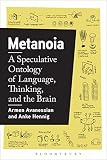 Metanoia A Speculative Ontology Of Language Thinking And The Brain English Edition