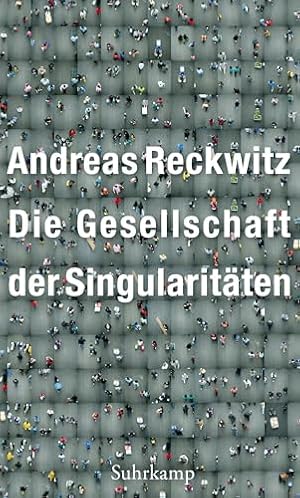 Die Gesellschaft der Singularitäten Andreas Reckwitz