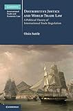 Distributive Justice And World Trade Law A Political Theory Of International Trade Regulation Cambridge International Trade And Economic Law Book 36 English Edition