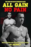All Gain No Pain The Over40 Mans Comeback Guide To Rebuild Your Body After Pain Injury Or Physical Therapy English Edition
