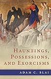 Hauntings Possessions And Exorcisms English Edition