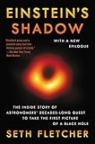 Einsteins Shadow The Inside Story Of Astronomers Decadeslong Quest To Take The First Picture Of A Black Hole English Edition