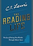 The Reading Life The Joy Of Seeing New Worlds Through Others Eyes