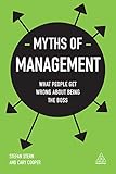 Myths Of Management What People Get Wrong About Being The Boss Business Myths English Edition