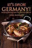 Lets Explore Germany Amazing Recipes From The German Cuisine English Edition