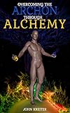 Overcoming The Archon Through Alchemy English Edition