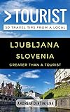 Greater Than A Tourist Ljubljana Slovenia 50 Travel Tips From A Local English Edition