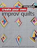 Create Your Own Improv Quilts Modern Quilting With No Rules No Rulers English Edition