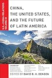 China The United States And The Future Of Latin America Uschina Relations Volume Iii English Edition