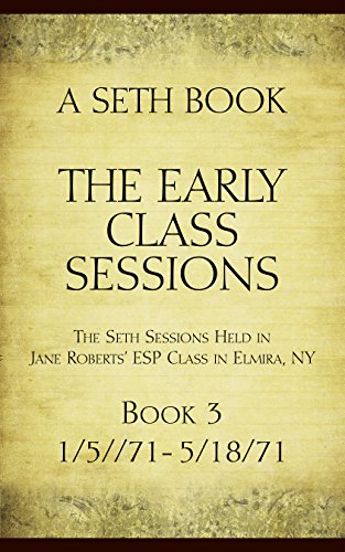 The Early Class Sessions Book 3: A Seth Book: The Seth Sessions Held in Jane Roberts' ESP Class in Elmira, NY, 1/5/71 - 5/18/71 cover