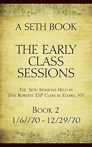 The Early Class Sessions Book 2 : A Seth Book: The Seth Sessions Held in Jane Roberts' ESP Class in Elmira, NY, 1/6/70 -12/29/70 cover