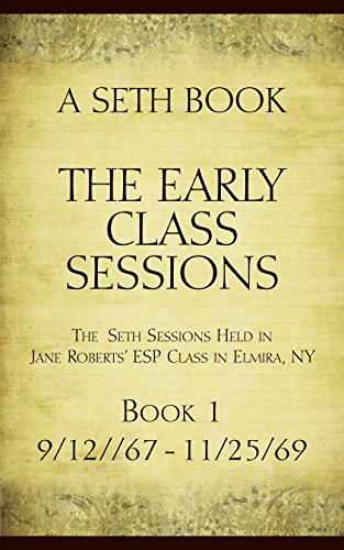 The Early Class Sessions Book 1: A Seth Book: The Seth Sessions Held in Jane Roberts' ESP Class in Elmira NY, 9/12/67-11/25/69 cover