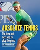Absolute Tennis The Best And Next Way To Play The Game English Edition