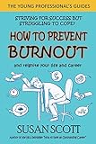How To Prevent Burnout And Reignite Your Life And Career The Young Professionals Guide Book 2 English Edition