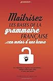 Gramemo   Ma%C3%AEtrisez Les Bases De La Grammaire Fran%C3%A7aise En Moins D'une Heure: Les R%C3%A9ponses %C3%A0 Toutes Vos Questions%E2%80%A6 M%C3%AAme Celles Que Vous N%E2%80%99osez Pas Poser