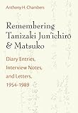 Remembering Tanizaki Junichiro And Matsuko Diary Entries Interview Notes And Letters 19541989 Michigan Monograph Series In Japanese Studies Book 82 English Edition