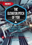 The Elevator Pitch Of You Using Neuroscience To Craft A Unique And Powerful Personal Brand Statement Includes Online Tool To Build Your Brand Stepbystep English Edition